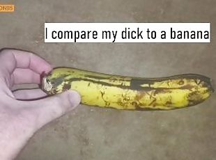 Comparing my cock to a banana